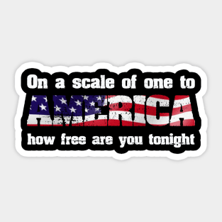 On A Scale Of One To AMERICA How Free Are You Tonight Sticker